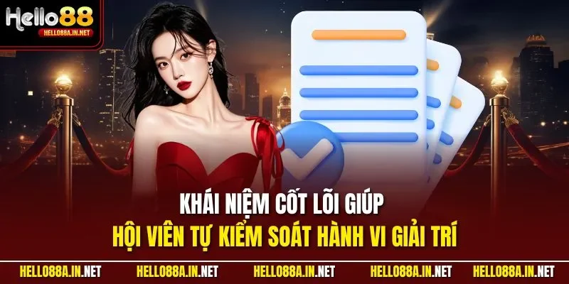 Khái niệm cốt lõi giúp hội viên tự kiểm soát hành vi giải trí